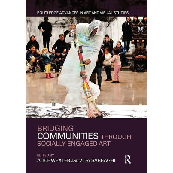 Routledge Advances in Art and Visual Stu Bridging Communities Through Socially Engaged Art, (Paperback)