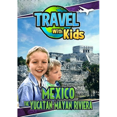 Travel with Kids: Mexico the Yucatan Mayan Riviera