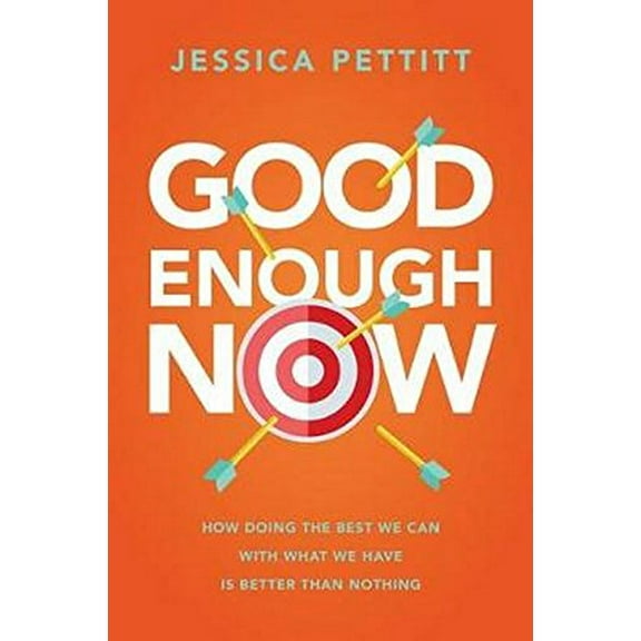 Pre-Owned Good Enough Now: How Doing the Best We Can with What We Have Is Better Than Nothing Paperback