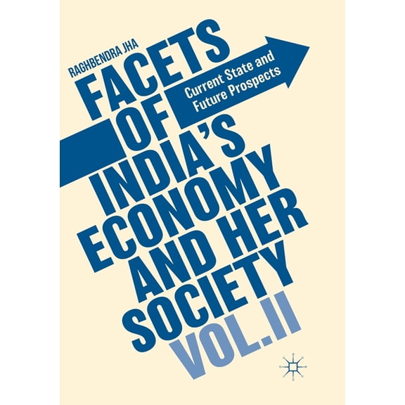 Facets of India's Economy and Her Society Volume II: Current State and Future Prospects, (Paperback)