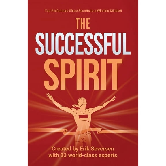The Successful Spirit: Top Performers Share Secrets to a Winning Mindset, (Paperback)