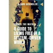 A Guide to Living Free in a System-Driven World (Paperback)