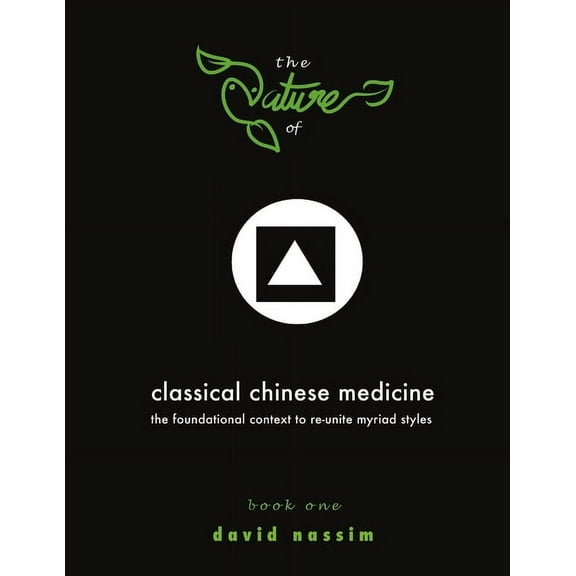 The Nature of Classical Chinese Medicine (Book 1 of 2) (Paperback)