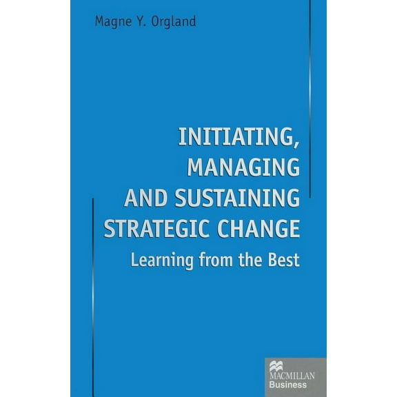 Initiating, Managing and Sustaining Strategic Change: Learning from the Best, (Paperback)
