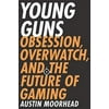 Pre-Owned Young Guns: Obsession, Overwatch, and the Future of Gaming Paperback
