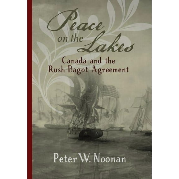 Peace on the Lakes: Canada and the Rush-Bagot Agreement