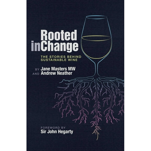 Rooted in Change: The Stories Behind Sustainable Wine, (Hardcover)