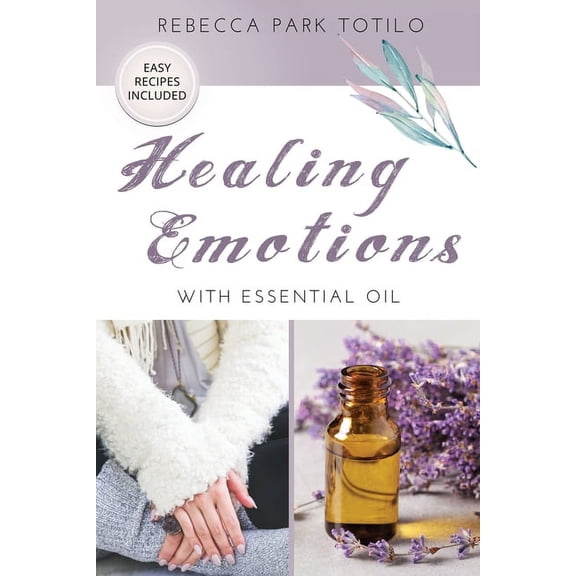 Essential Oils & Aromatherapy Books Healing Emotions With Essential Oil, (Paperback)