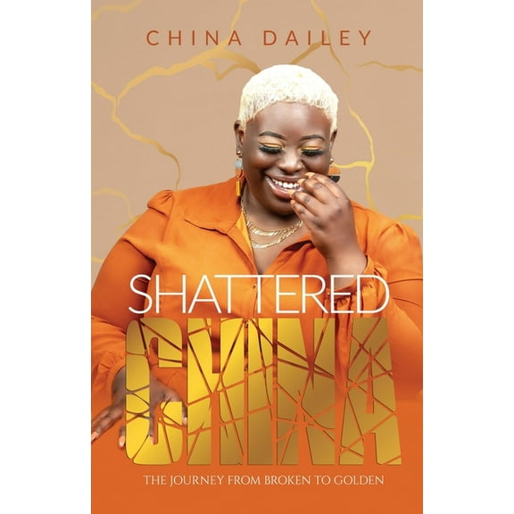 Shattered China: The Journey from Broken to Golden, (Paperback)