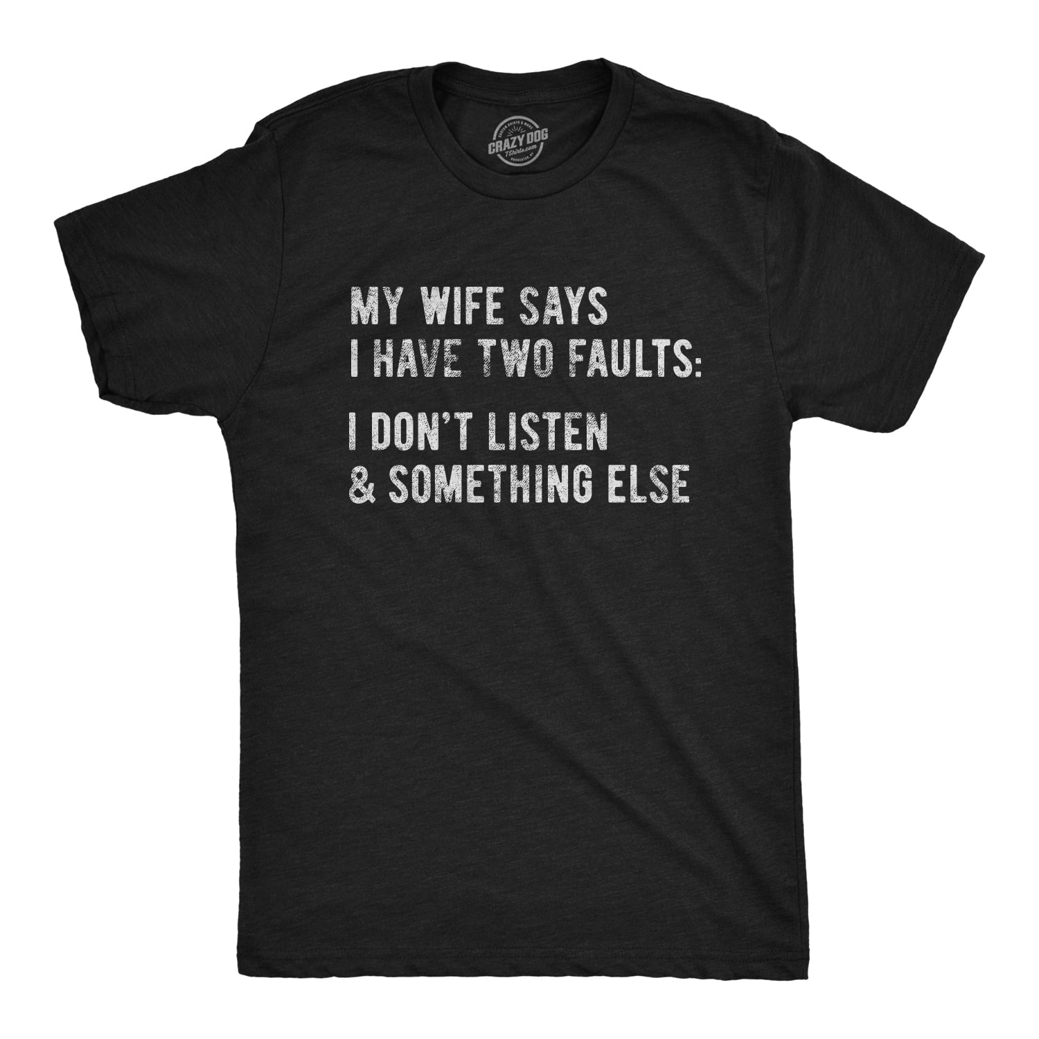 Mens My Wife Says I have Two Faults Tshirt I Don?t Listen And Something  Else Funny Tee (Heather Black) - S Graphic Tees 