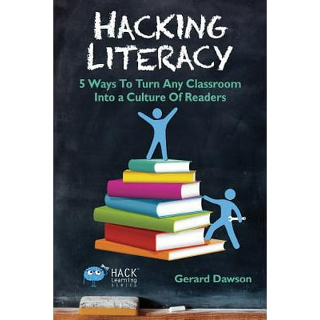 Hacking Literacy : 5 Ways to Turn Any Classroom Into a Culture of (Best Way To Learn Hacking)