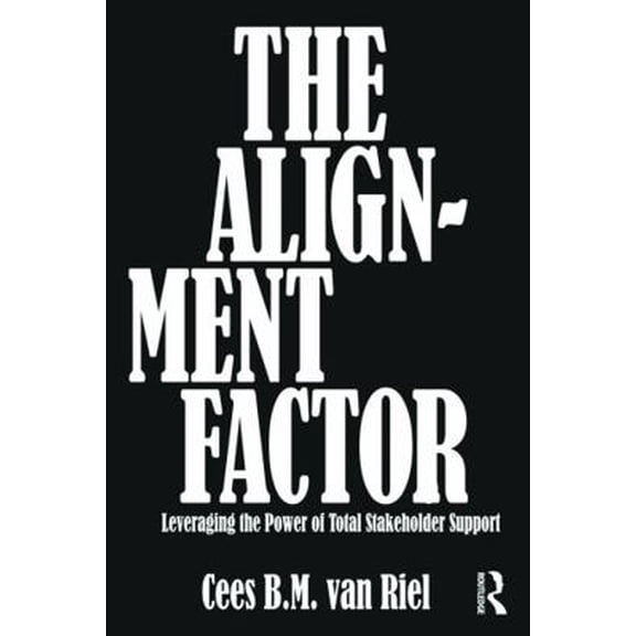 Pre-Owned The Alignment Factor: Leveraging the Power of Total Stakeholder Support (Paperback) 0415690757 9780415690751
