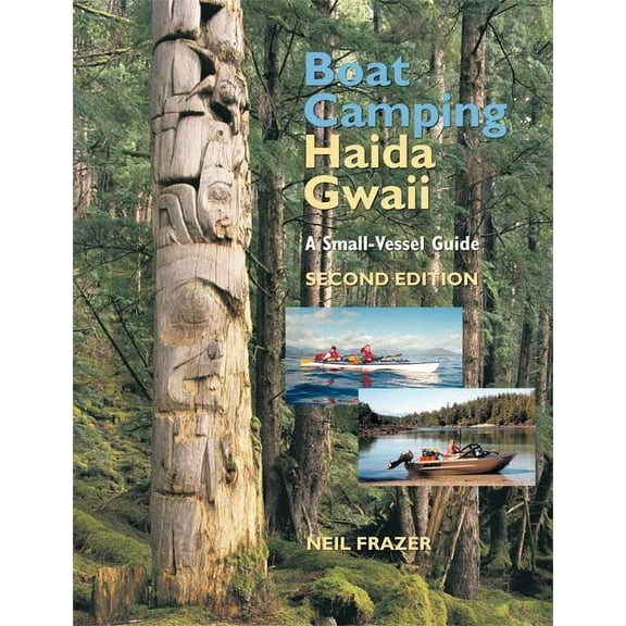 Boat Camping Haida Gwaii : A Small-Vessel Guide (Edition 2) (Paperback)