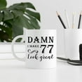 thumbnail image 7 of 77th Birthday Gifts for Women Men - Damn I Make 77 Look Great Mug - 77 Year Old Present Ideas for Wife, Husband, Mom, Dad, Sisters, Brothers, Friends, Coworkers - 11 oz Coffee Mug, 7 of 7
