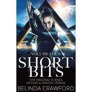 Short Bits: Short Bits, Volume 4: Five original science fiction & fantasy stories (Paperback)