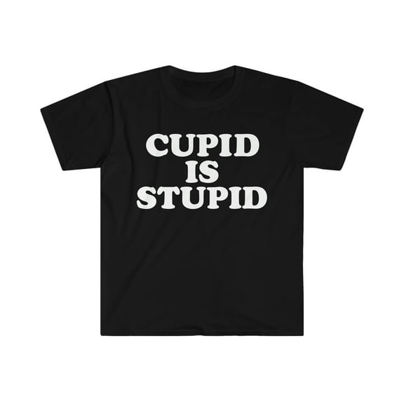 Cupid is stupid my Valentine Unisex T-shirt S-3XL Anti Valentine's Day