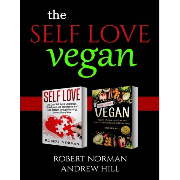Self Love, Vegan : 2 Books in 1! Love Your Inside World & Outside World; 30 Days of Self Love & 30 Days of Vegan Recipes and Meal Plans (Paperback)