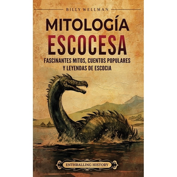 MitologÃ­a escocesa: Fascinantes mitos, cuentos populares y leyendas de Escocia, (Hardcover)