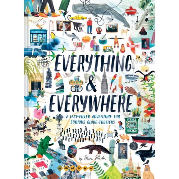 Everything & Everywhere: A Fact-Filled Adventure for Curious Globe-Trotters (Hardcover)