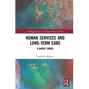 Routledge Studies in the Modern World Economy: Human Services and Long-Term Care: A Market Model (Hardcover)