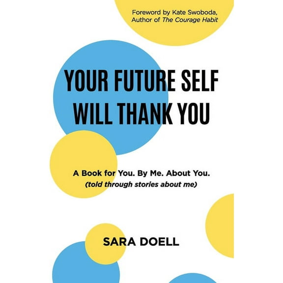 Your Future Self Will Thank You: a book for you, by me, about you (told through stories about me), (Paperback)