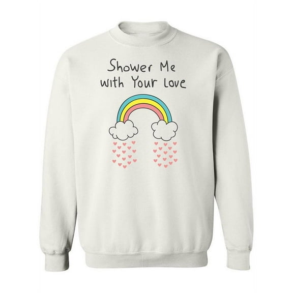 Shower Me With Your Love Sweatshirt Women -Image by Shutterstock, Female XX-Large