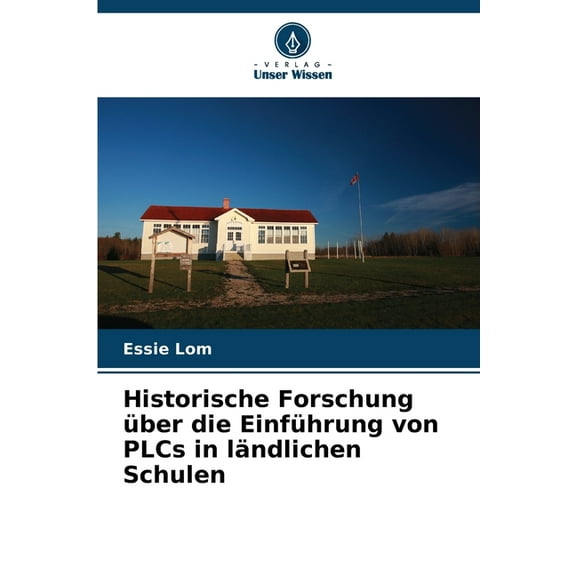 Historische Forschung Ã¼ber die EinfÃ¼hrung von PLCs in lÃ¤ndlichen Schulen, (Paperback)