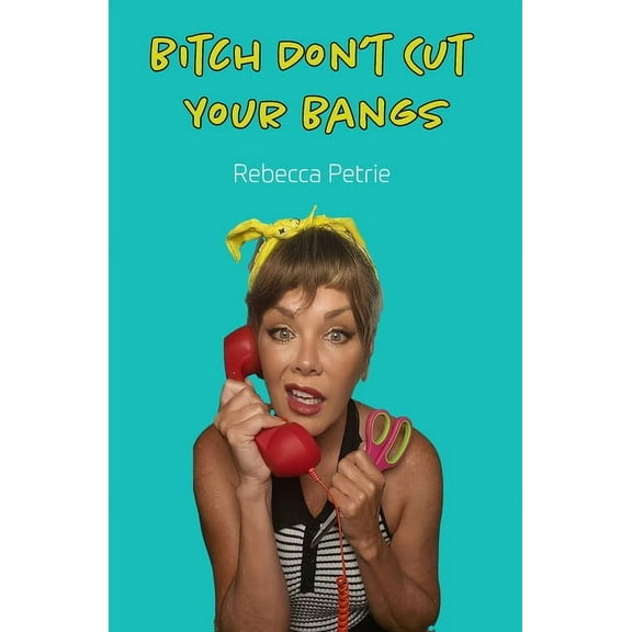 Bitch Don't Cut Your Bangs, (Paperback)