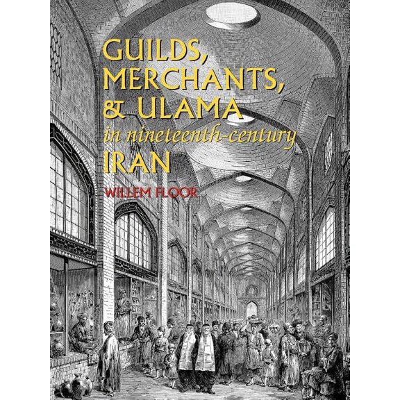 Guilds, Merchants, and Ulama in Nineteenth-Century Iran (Paperback)