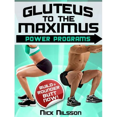 Gluteus to the Maximus - Power Programs: Build a Rounder Butt Now! -