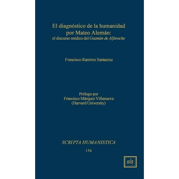 Scripta Humanistica: El diagnostico de la humanidad por Mateo Aleman (Hardcover)