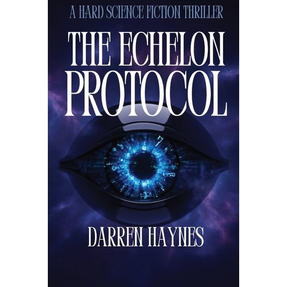 The Echelon Protocol: A Hard Science Fiction Thriller, (Paperback)