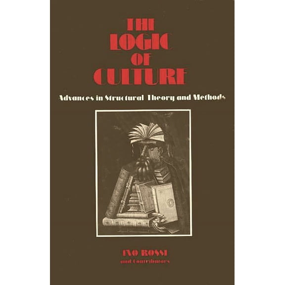 The Logic of Culture: Advances in Structural Theory and Methods, (Hardcover)