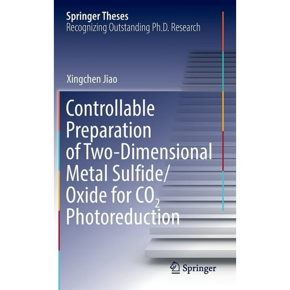 Springer Theses Controllable Preparation of Two-Dimensional Metal Sulfide/Oxide for CO2 Photoreduction, (Hardcover)