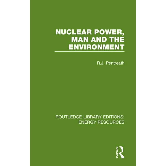 Routledge Library Editions: Energy Resou Nuclear Power, Man and the Environment, Book 10, (Hardcover)