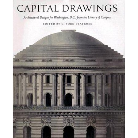 Pre-Owned Capital Drawings: Architectural Designs for Washington, D.C., from the Library of Congress (Hardcover 9780801872327) by Dr. C Ford Peatross, Evelyn Sinclair