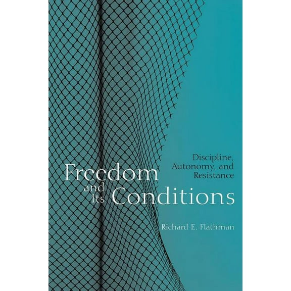 Freedom and Its Conditions: Discipline, Autonomy, and Resistance, (Paperback)