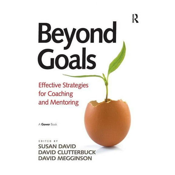 Beyond Goals: Effective Strategies for Coaching and Mentoring, (Paperback)