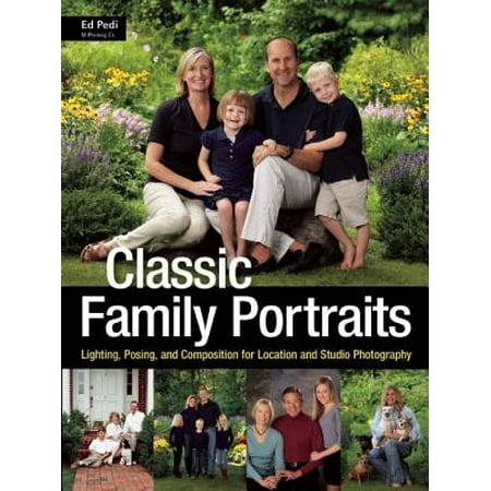 Classic Family Portraits : Lighting, Posing, and Composition for Location and