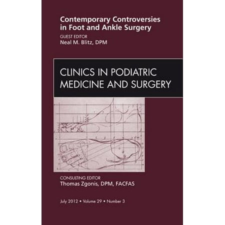 Contemporary Controversies in Foot and Ankle Surgery, An Issue of Clinics in Podiatric Medicine and Surgery - E-Book - Volume 29-3 -