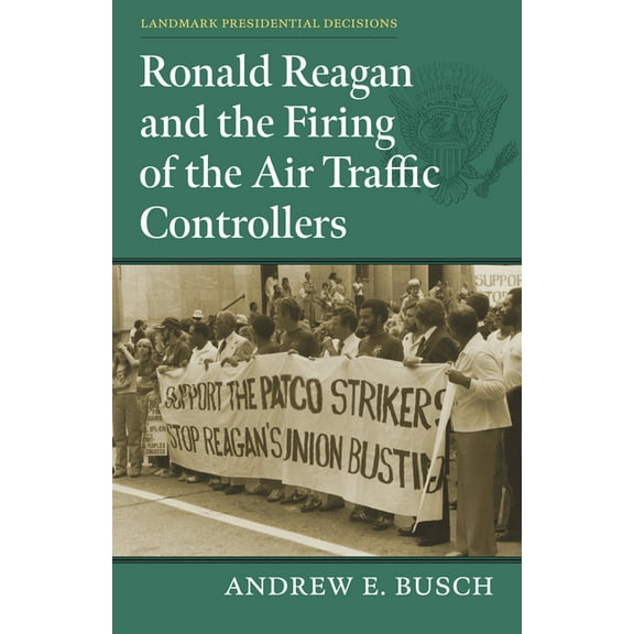 Landmark Presidential Decisions Ronald Reagan and the Firing of the Air Traffic Controllers, (Paperback)