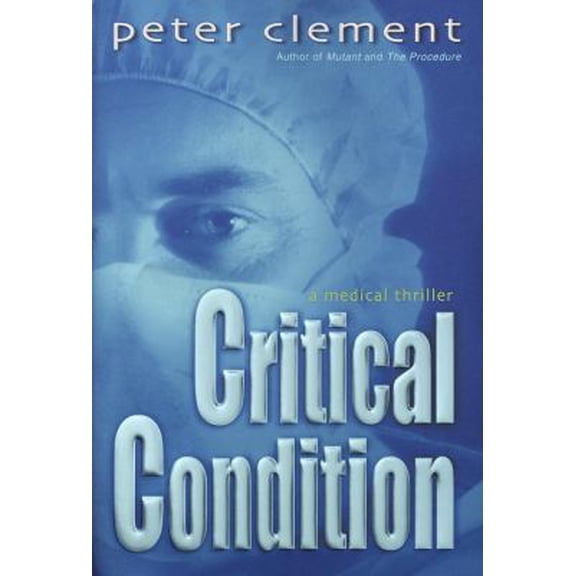 Pre-Owned Critical Condition: A Medical Thriller (Hardcover) 034544339X 9780345443397