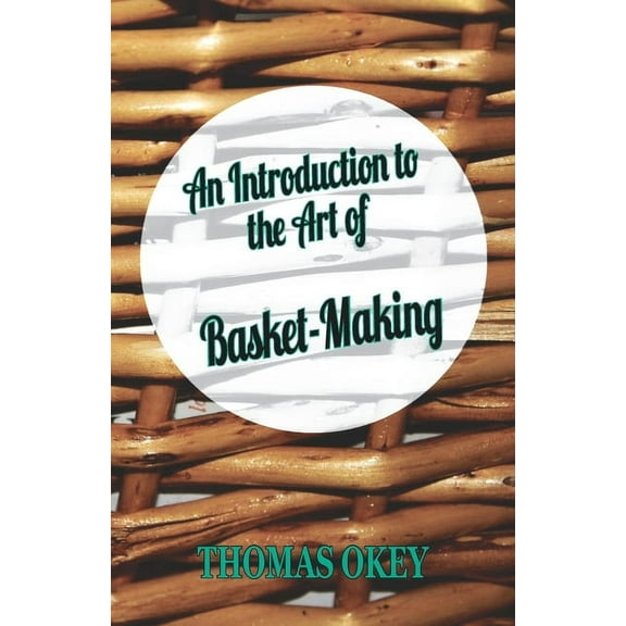 An Introduction to the Art of Basket-Making, (Paperback)