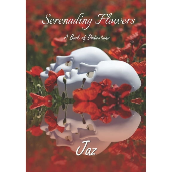 Serenading Flowers : A Book of Dedications (Paperback)
