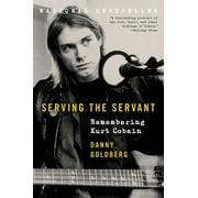 DANNY GOLDBERG Serving the Servant: Remembering Kurt Cobain (Paperback)