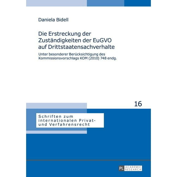 Schriften Zum Internationalen Privat- Un Die Erstreckung der Zustaendigkeiten der EuGVO auf Drittstaatensachverhalte: Unter besonderer Beruecksichtigung des Komm, Book 16, (Hardcover)