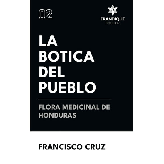 La botica del pueblo flora medicinal de Honduras, (Hardcover)
