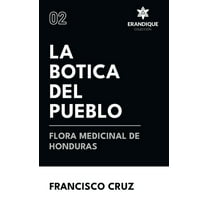 La botica del pueblo flora medicinal de Honduras, (Hardcover)