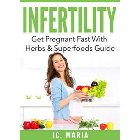 Infertility: Get Pregnant Fast With Herbs & Superfoods Guide -