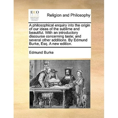 Covered Patio Addition Ideas A Philosophical Enquiry Into the Origin of Our Ideas of the Sublime and Beautiful. with an Introductory Discourse Concerning Taste; And Several Other Additions. by Edmund Burke, Esq. a New Edition. ()